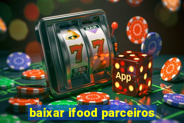 baixar ifood parceiros